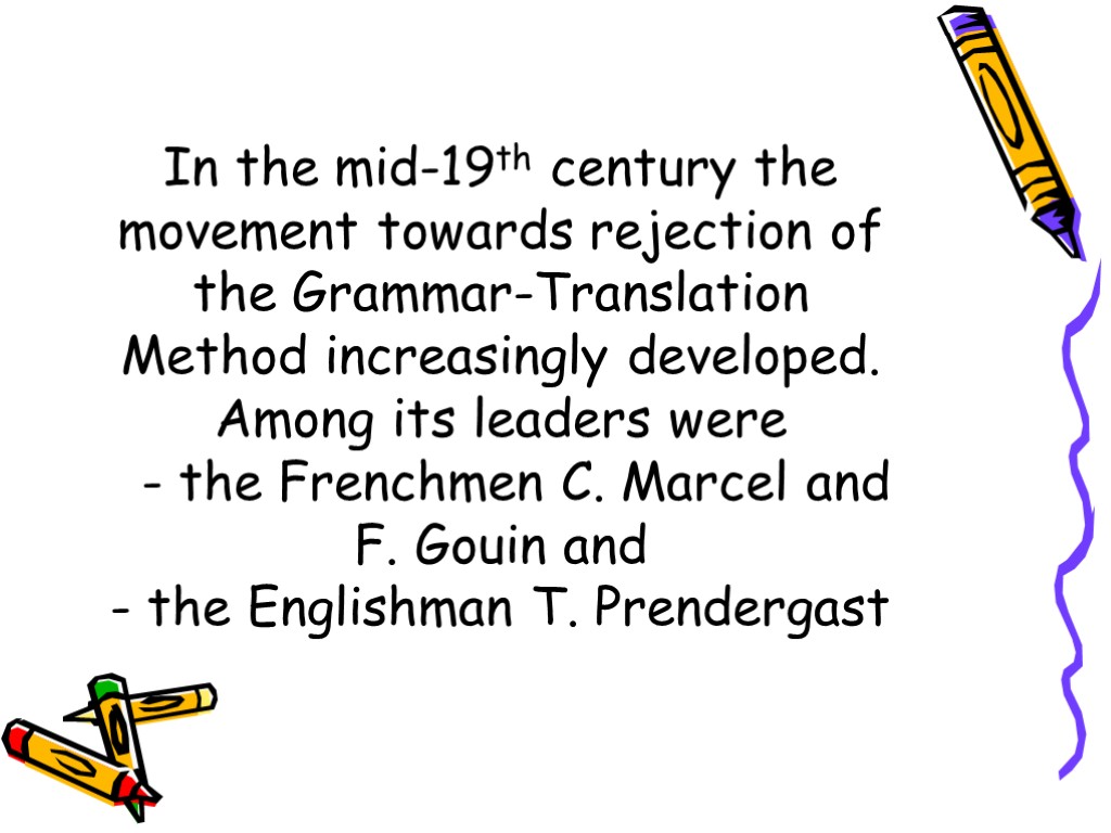 In the mid-19th century the movement towards rejection of the Grammar-Translation Method increasingly developed.